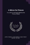 A Mirror for Princes In a Letter to His Royal Highness the Prince of Wales
