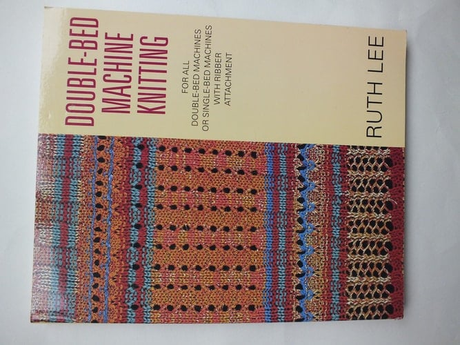 Double-Bed Machine Knitting For All Double-Bed Machines Or Single-Bed Machines with Ribber Attachment