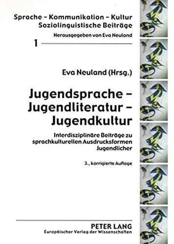 Jugendsprache, Jugendliteratur, Jugendkultur interdisziplinäre Beiträge zu sprachkulturellen Ausdrucksformen Jugendlicher