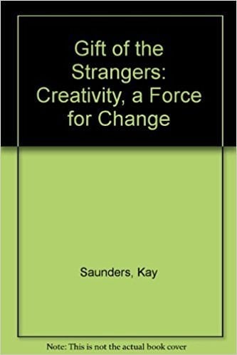 Gift of the Strangers: Creativity, a Force for Change