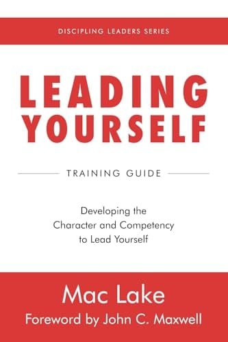 Leading Yourself: Developing the Character and Competency to Lead Yourself