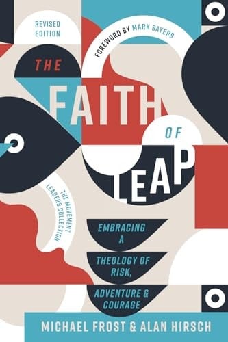 The Faith of Leap Embracing a Theology of Risk, Adventure, and Courage (Revised Edition)