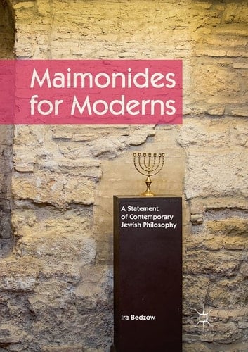 Maimonides for Moderns A Statement of Contemporary Jewish Philosophy