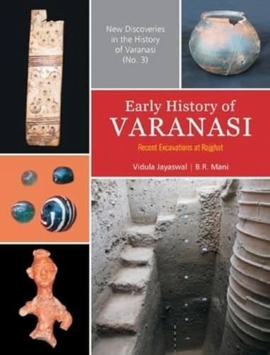 Early History of Varanasi Recent Excavations at Rajghat