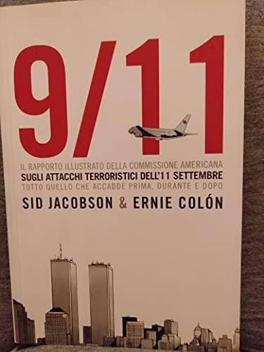 9/11. Il rapporto illustrato della Commissione americana sull'11 settembre. Tutto quello che accadde prima, durante e dopo