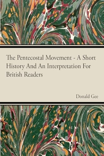 The Pentecostal Movement - A Short History and an Interpretation for British Readers