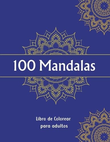 100 Mandalas Descubre la Serenidad y el Arte de la Concentración