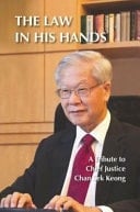 The Law in His Hands A Tribute to Chief Justice Chan Sek Keong