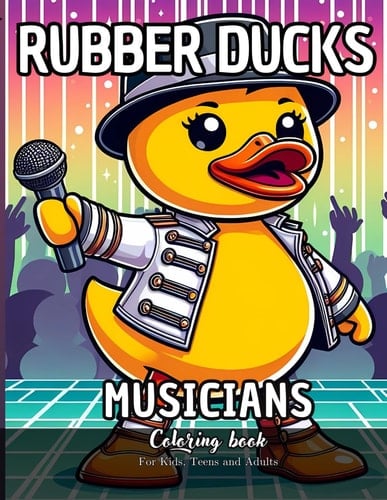 Rubber Ducks Musicians Coloring Book for Kids, Teens and Adults 52 Simple Images to Stress Relief and Relaxing Coloring