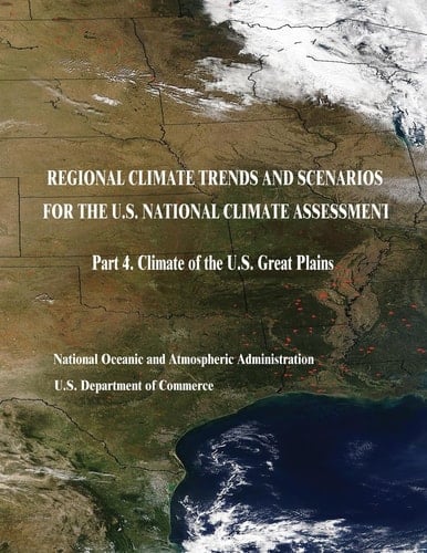 Regional Climate Trends and Scenarios for the U. S. National Climate Assessment Part 4. Climate of the U. S. Great Plains