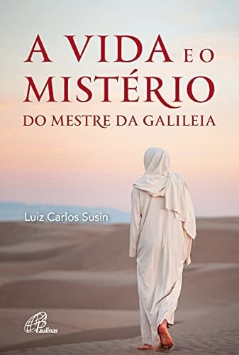 A vida e o mistério do mestre da Galiléia