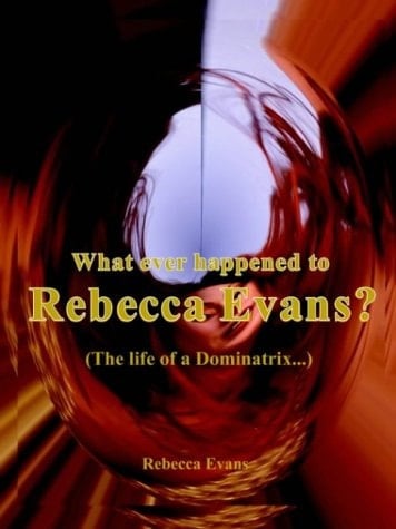 What Ever Happened to Rebecca Evans: The Life of a Dominatrix