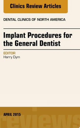 Implant Procedures for the General Dentist, An Issue of Dental Clinics of North America