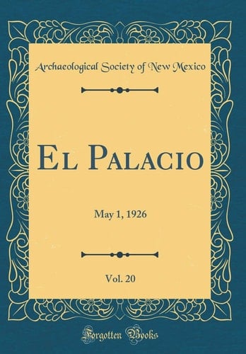 El Palacio, Vol. 20 May 1, 1926 (Classic Reprint)
