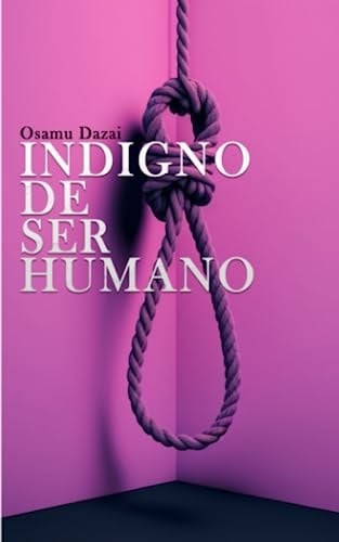Indigno De Ser Humano Osamu Dazai (Spanish Edition)