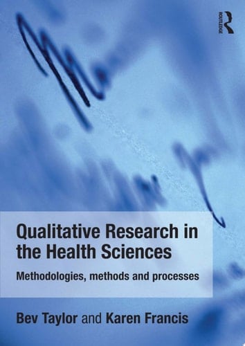 Qualitative Research in the Health Sciences Methodologies, Methods and Processes