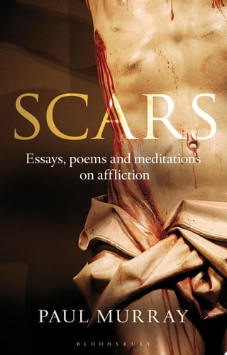 Scars Essays, Poems and Meditations on Affliction