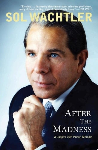 After the Madness A Judge's Own Prison Memoir