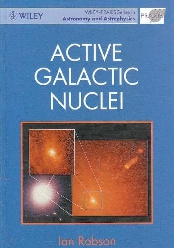 Active Galactic Nuclei (Wiley-Praxis Series in Astronomy & Astrophysics)