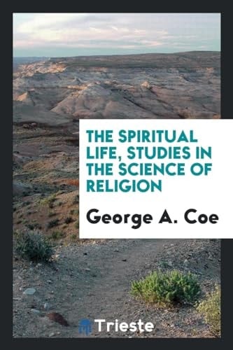 The Spiritual Life, Studies in the Science of Religion
