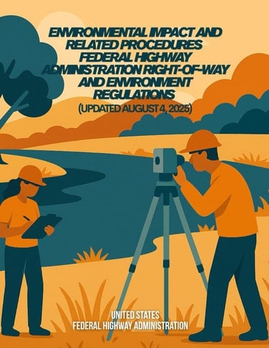 Environmental Impact and Related Procedures – Federal Highway Administration Right-of-Way and Environment Regulations (Updated August 4, 2025)