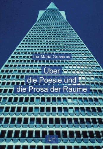 Über die Poesie und die Prosa der Räume Gedanken zu einer Anthropologie des Raums