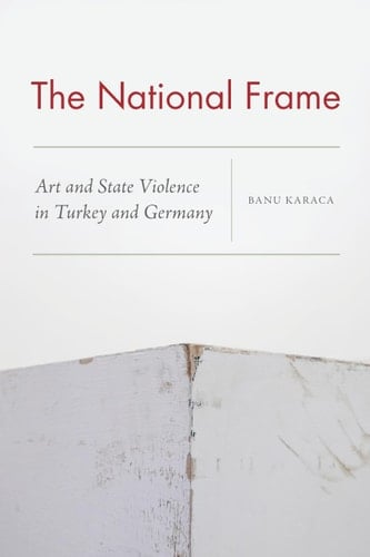 The National Frame Art and State Violence in Turkey and Germany