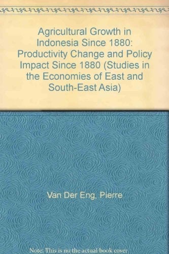 Agricultural Growth in Indonesia: Productivity Change and Policy Inpact Since 1880 (Studies in the Economies of East and South-East Asia)