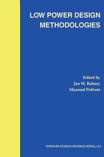 Low Power Design Methodologies (The Springer International Series in Engineering and Computer Science, 336)
