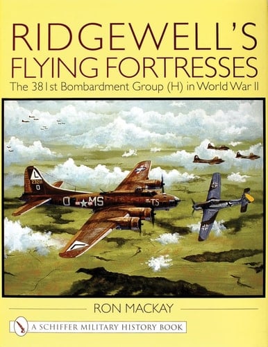 Ridgewell's Flying Fortresses The 381st Bombardment Group (H) in World War II