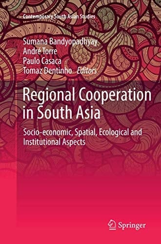 Regional Cooperation in South Asia Socio-economic, Spatial, Ecological and Institutional Aspects