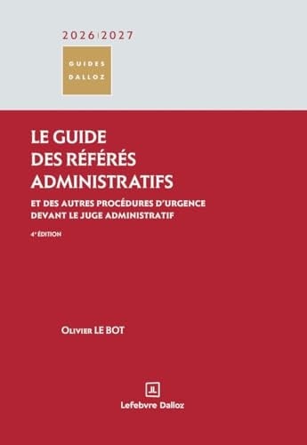 Le guide des référés administratifs 2026/2027. 4e éd. - Et des autres procédures d'urgence devant le juge administratif