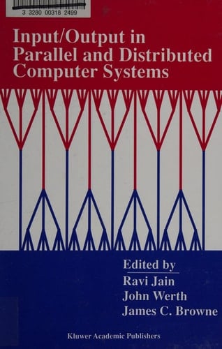 Input/Output in Parallel and Distributed Computer Systems (The Springer International Series in Engineering and Computer Science, 362)