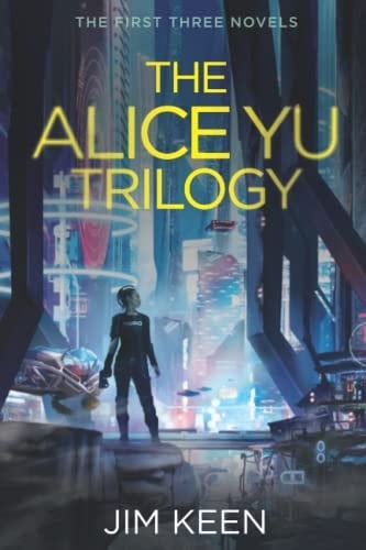 The Alice Yu Trilogy: The complete NY2055 Cyberpunk Sci-Fi series (Books 1-3) (The Alice Yu Sci-Fi Series)
