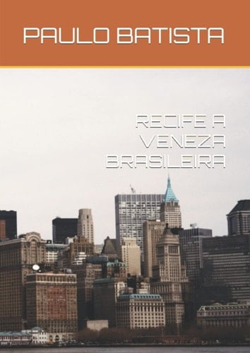 RECIFE A VENEZA BRASILEIRA (Portuguese Edition)