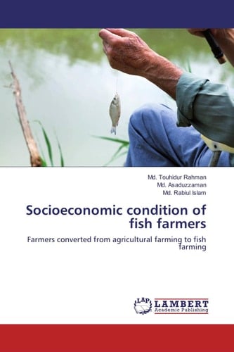 Socioeconomic Condition of Fish Farmers Farmers Converted from Agricultural Farming to Fish Farming