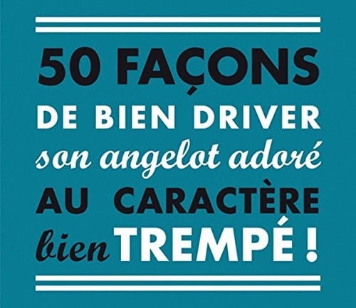50 Facons de Bien Driver Son Angelot Adore Au Caractere Bien Trempe