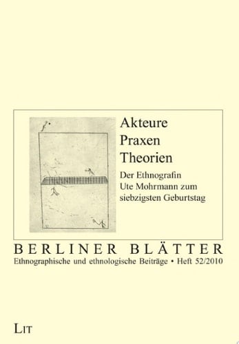 Akteure - Praxen - Theorien der Ethnografin Ute Mohrmann zum siebzigsten Geburtstag