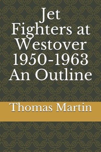 Jet Fighters at Westover 1950-1963 An Outline