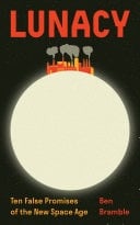 Lunacy Ten False Promises of the New Space Age