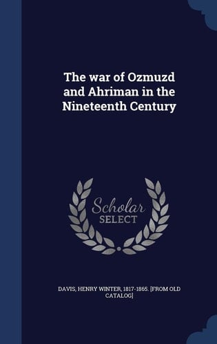 The War of Ozmuzd and Ahriman in the Nineteenth Century
