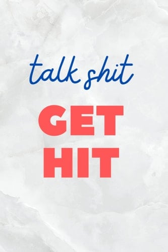 Talk Shit Get Hit: a journal to keep you so you don't fight everyone