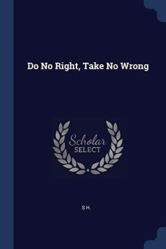Do No Right, Take No Wrong