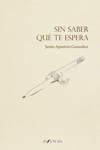 Sin saber que te espera (Poesía 2015)