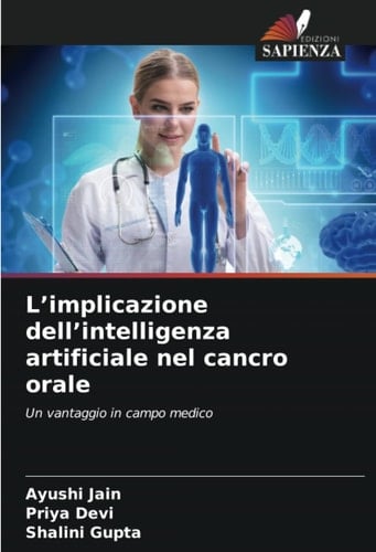 L’implicazione dell’intelligenza artificiale nel cancro orale: Un vantaggio in campo medico (Italian Edition)