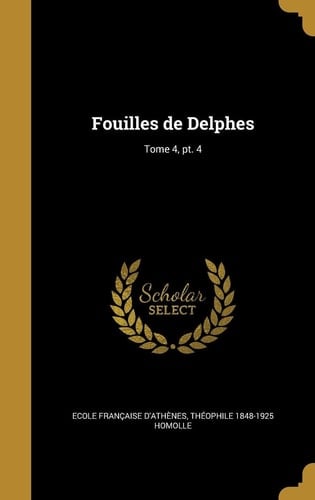 Fouilles de Delphes; Tome 4, PT. 4
