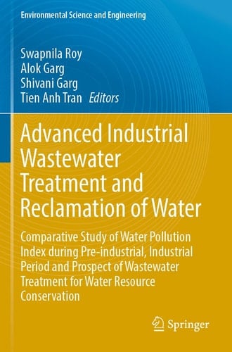 Advanced Industrial Wastewater Treatment and Reclamation of Water Comparative Study of Water Pollution Index during Pre-industrial, Industrial Period and Prospect of Wastewater Treatment for Water Resource Conservation