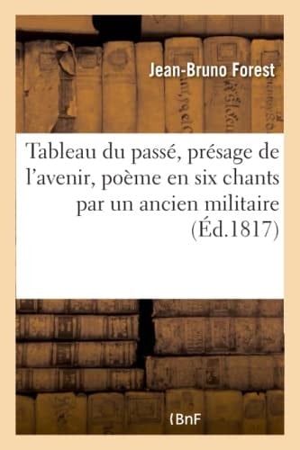 Tableau Du Passé, Présage de l'Avenir, Poème En Six Chants
