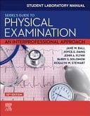 Student Laboratory Manual for Seidel's Guide to Physical Examination An Interprofessional Approach