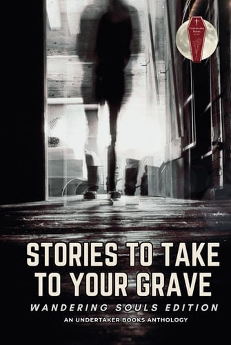 Stories To Take To Your Grave Wandering Souls